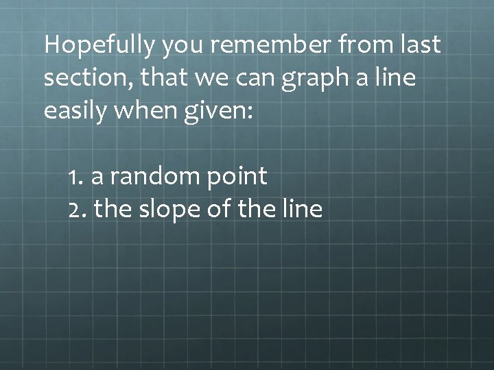 Hopefully you remember from last section, that we can graph a line easily when