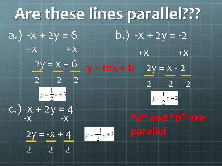 Are these lines parallel? ? ? a. ) -x + 2 y = 6