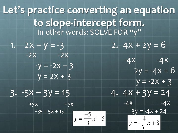 Let’s practice converting an equation to slope-intercept form. In other words: SOLVE FOR “y”