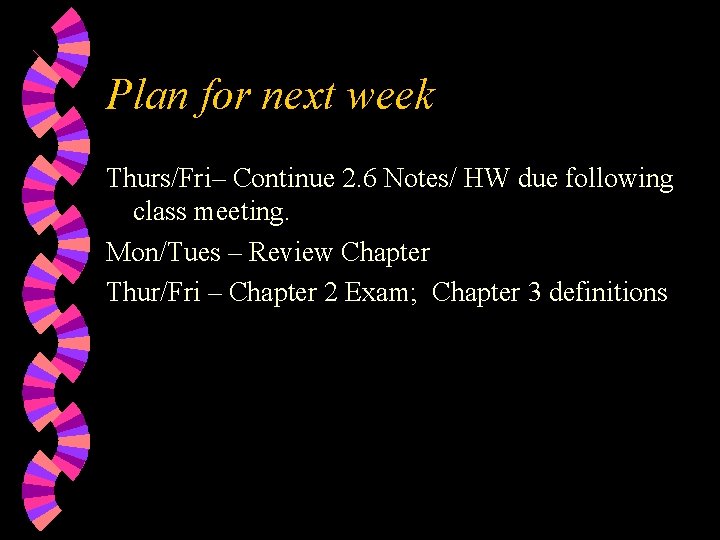 Plan for next week Thurs/Fri– Continue 2. 6 Notes/ HW due following class meeting.