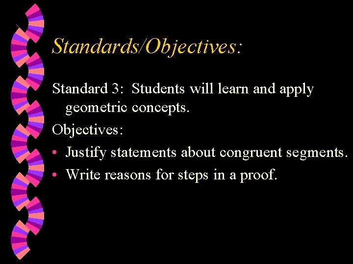 Standards/Objectives: Standard 3: Students will learn and apply geometric concepts. Objectives: • Justify statements