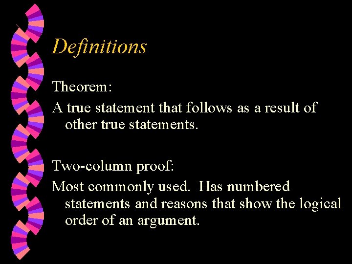 Definitions Theorem: A true statement that follows as a result of other true statements.