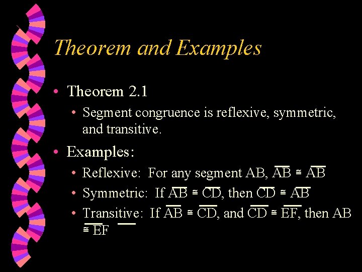 Theorem and Examples • Theorem 2. 1 • Segment congruence is reflexive, symmetric, and