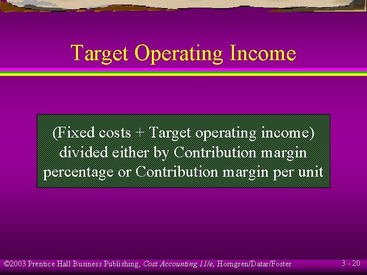 Target Operating Income (Fixed costs + Target operating income) divided either by Contribution margin