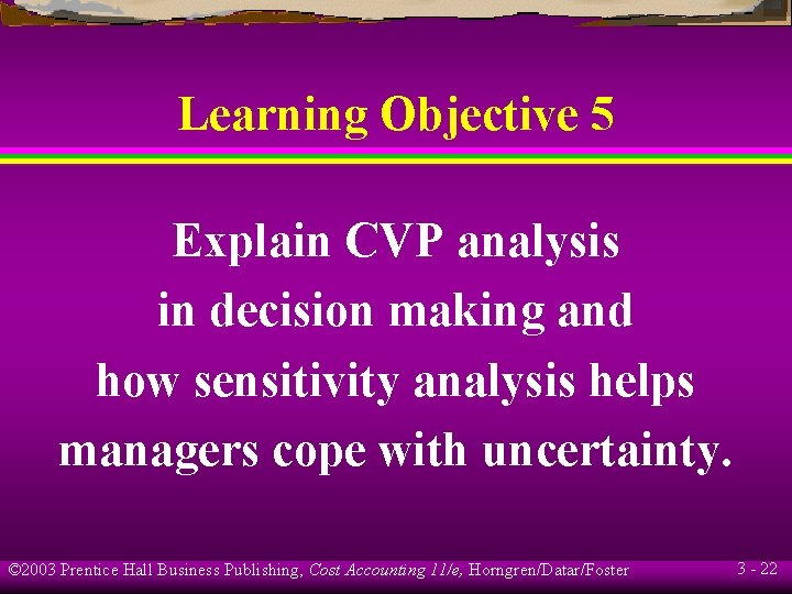 Learning Objective 5 Explain CVP analysis in decision making and how sensitivity analysis helps
