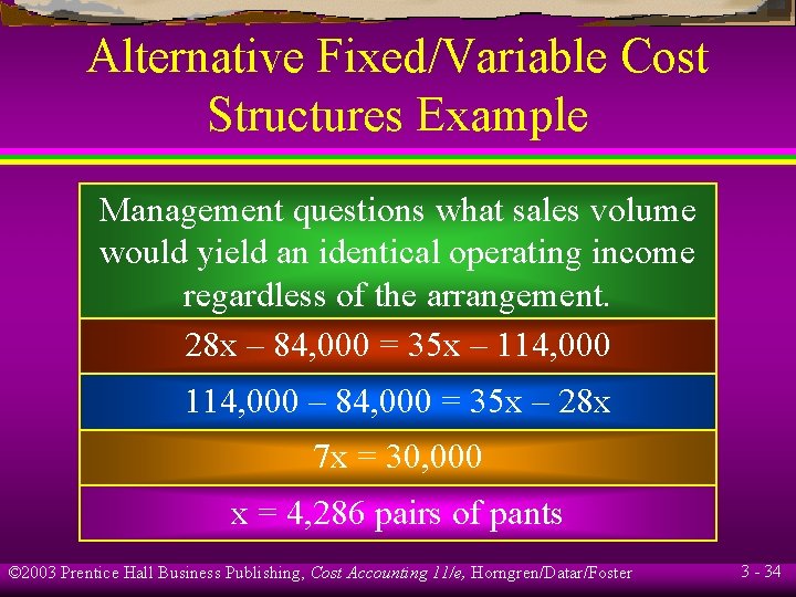 Alternative Fixed/Variable Cost Structures Example Management questions what sales volume would yield an identical