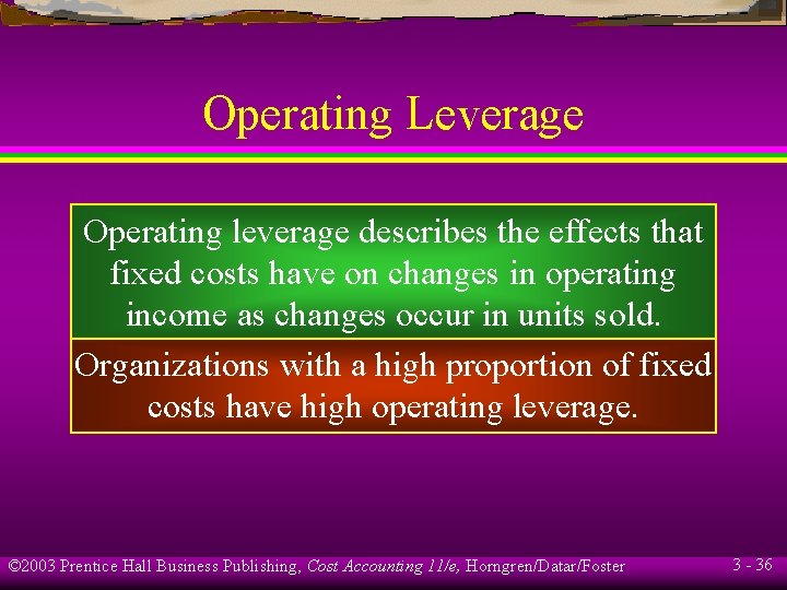 Operating Leverage Operating leverage describes the effects that fixed costs have on changes in