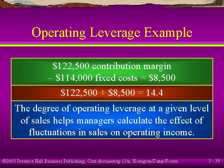 Operating Leverage Example $122, 500 contribution margin – $114, 000 fixed costs = $8,