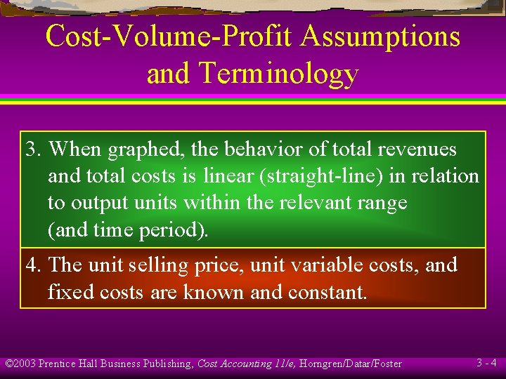 Cost-Volume-Profit Assumptions and Terminology 3. When graphed, the behavior of total revenues and total