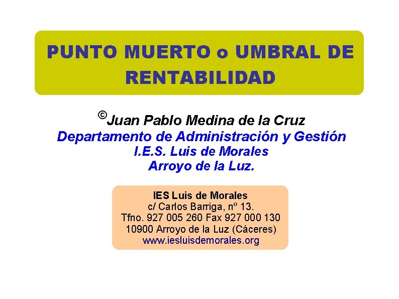 PUNTO MUERTO o UMBRAL DE RENTABILIDAD ©Juan Pablo Medina de la Cruz Departamento de