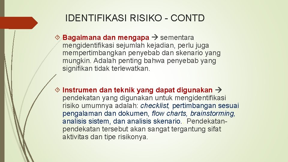 IDENTIFIKASI RISIKO - CONTD Bagaimana dan mengapa sementara mengidentifikasi sejumlah kejadian, perlu juga mempertimbangkan IDENTIFIKASI RISIKO - CONTD Bagaimana dan mengapa sementara mengidentifikasi sejumlah kejadian, perlu juga mempertimbangkan