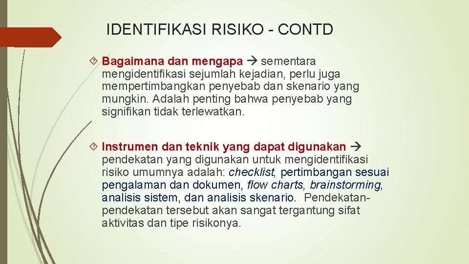 IDENTIFIKASI RISIKO - CONTD Bagaimana dan mengapa sementara mengidentifikasi sejumlah kejadian, perlu juga mempertimbangkan