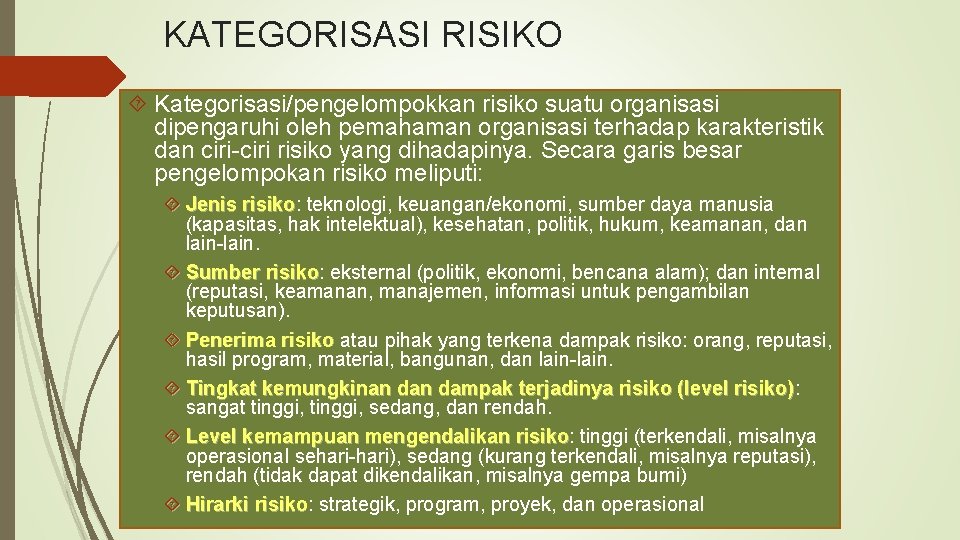 KATEGORISASI RISIKO Kategorisasi/pengelompokkan risiko suatu organisasi dipengaruhi oleh pemahaman organisasi terhadap karakteristik dan ciri-ciri