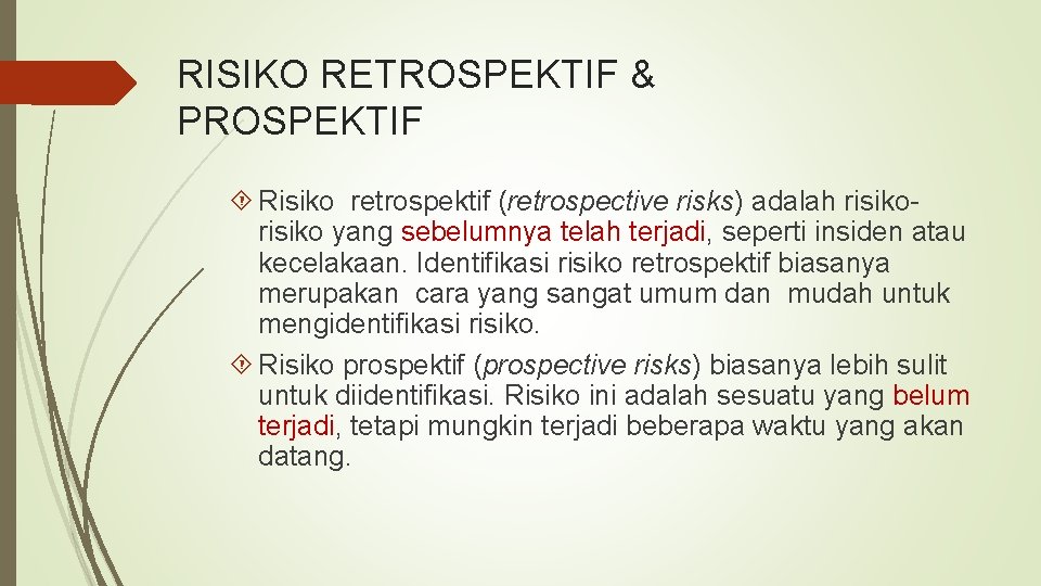 RISIKO RETROSPEKTIF & PROSPEKTIF Risiko retrospektif (retrospective risks) adalah risiko yang sebelumnya telah terjadi,