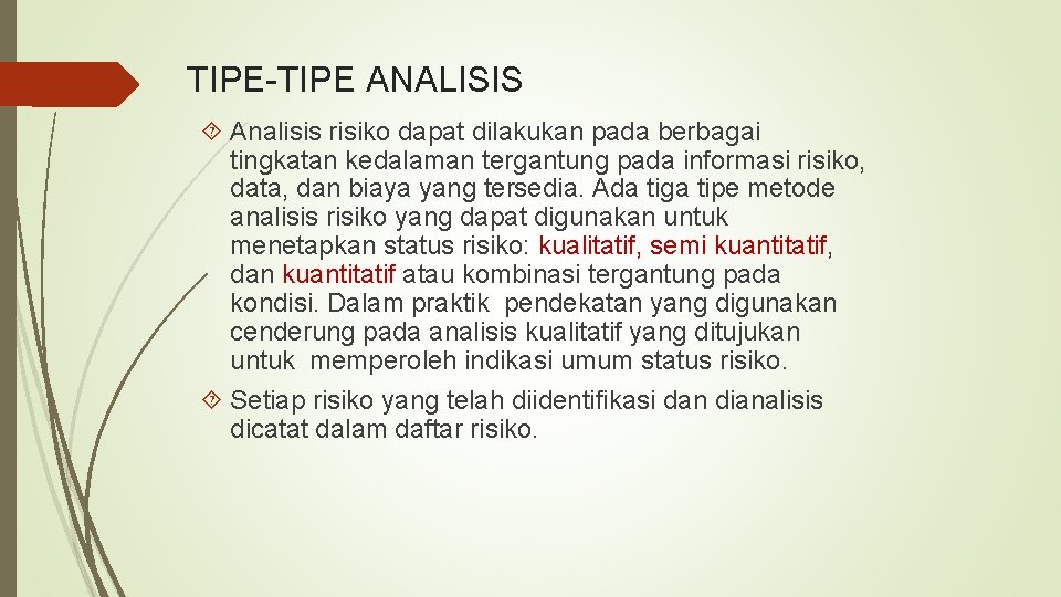 TIPE-TIPE ANALISIS Analisis risiko dapat dilakukan pada berbagai tingkatan kedalaman tergantung pada informasi risiko,
