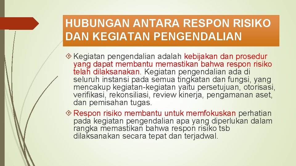 HUBUNGAN ANTARA RESPON RISIKO DAN KEGIATAN PENGENDALIAN Kegiatan pengendalian adalah kebijakan dan prosedur yang HUBUNGAN ANTARA RESPON RISIKO DAN KEGIATAN PENGENDALIAN Kegiatan pengendalian adalah kebijakan dan prosedur yang
