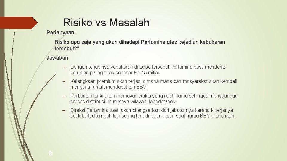 Risiko vs Masalah Pertanyaan: Risiko apa saja yang akan dihadapi Pertamina atas kejadian kebakaran Risiko vs Masalah Pertanyaan: Risiko apa saja yang akan dihadapi Pertamina atas kejadian kebakaran