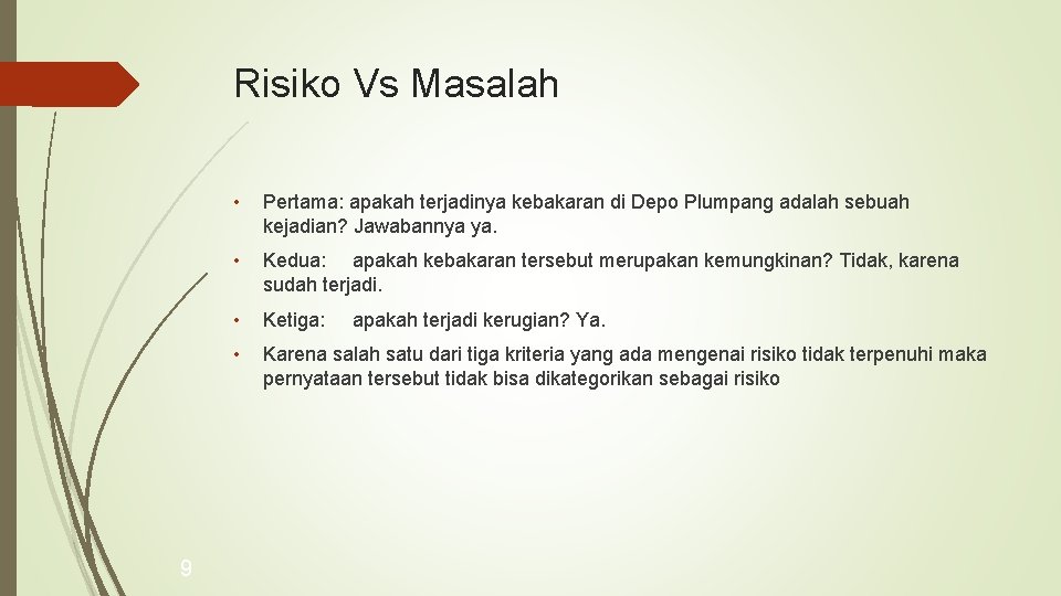 Risiko Vs Masalah 9 • Pertama: apakah terjadinya kebakaran di Depo Plumpang adalah sebuah