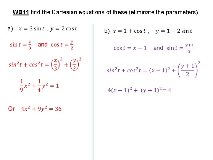 WB 11 find the Cartesian equations of these (eliminate the parameters) 