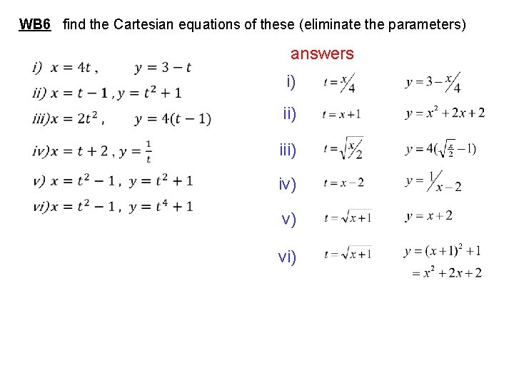 WB 6 find the Cartesian equations of these (eliminate the parameters) answers i) iii)