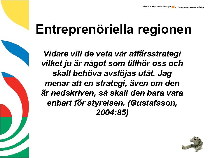 Entreprenöriella regionen Vidare vill de veta vår affärsstrategi vilket ju är något som tillhör