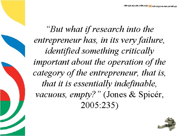 “But what if research into the entrepreneur has, in its very failure, identified something