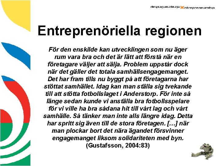 Entreprenöriella regionen För den enskilde kan utvecklingen som nu äger rum vara bra och