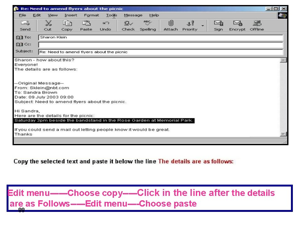 Edit menu------Choose copy-----Click in the line after the details are as Follows-----Edit menu----Choose paste