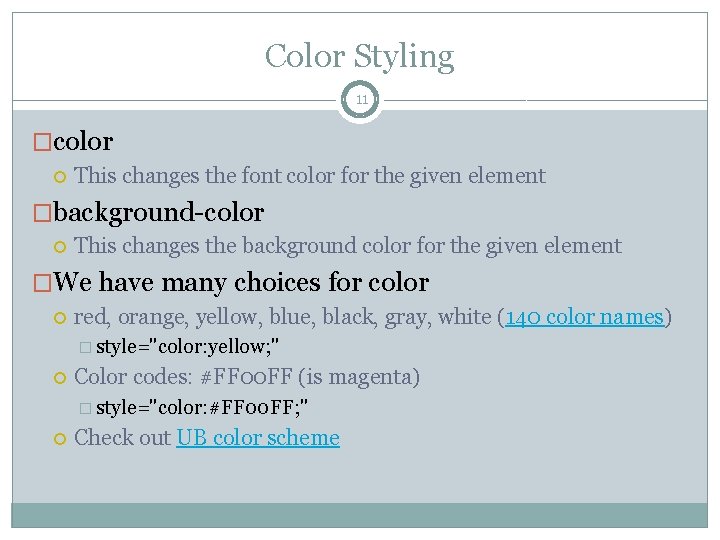 Color Styling 11 �color This changes the font color for the given element �background-color