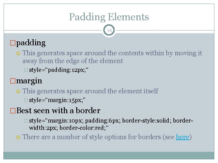 Padding Elements 14 �padding This generates space around the contents within by moving it