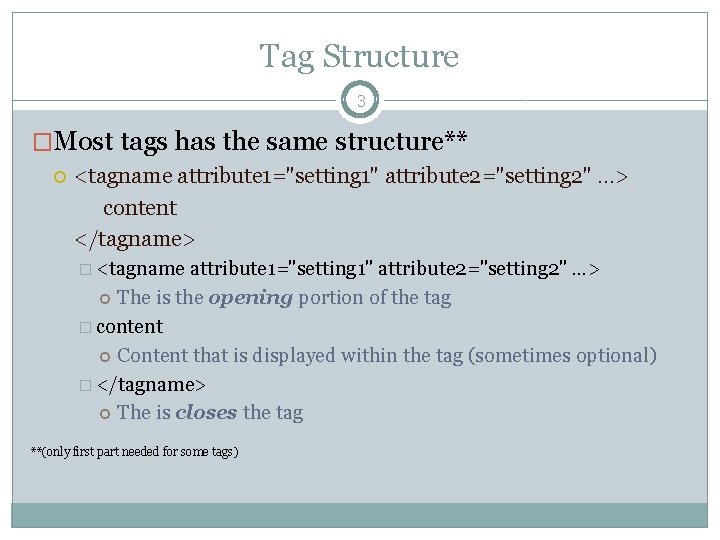 Tag Structure 3 �Most tags has the same structure** <tagname attribute 1="setting 1" attribute