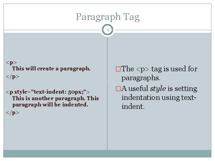 Paragraph Tag 4 <p> This will create a paragraph. </p> <p style="text-indent: 50 px;