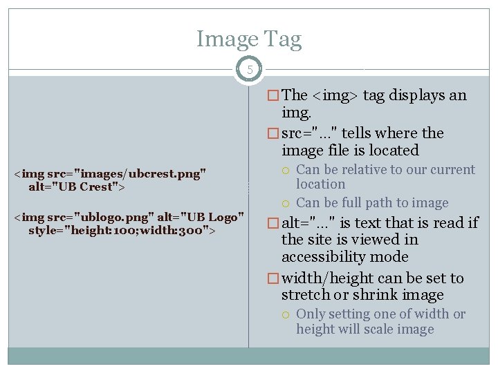 Image Tag 5 � The <img> tag displays an img. � src="…" tells where