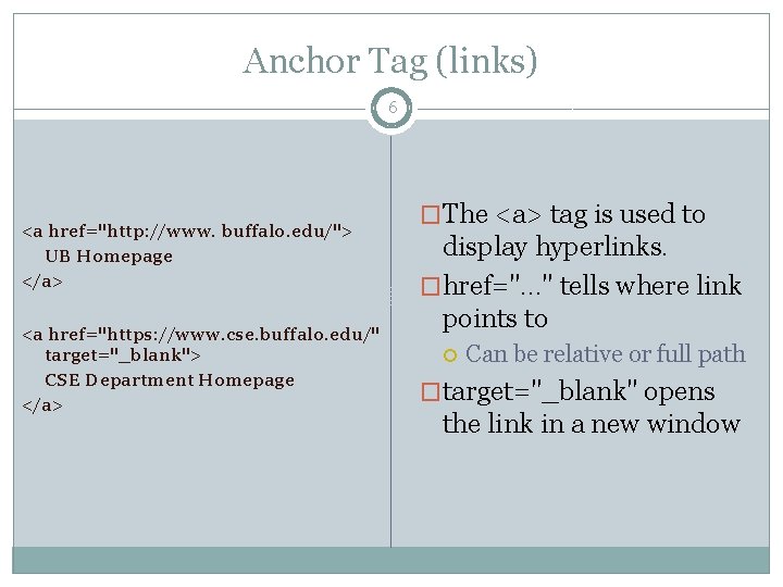 Anchor Tag (links) 6 <a href="http: //www. buffalo. edu/"> UB Homepage </a> <a href="https: