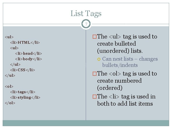 List Tags 7 <ul> <li>HTML</li> <ul> <li>head</li> <li>body</li> </ul> <li>CSS</li> </ul> <ol> <li>tags</li> <li>styling</li>