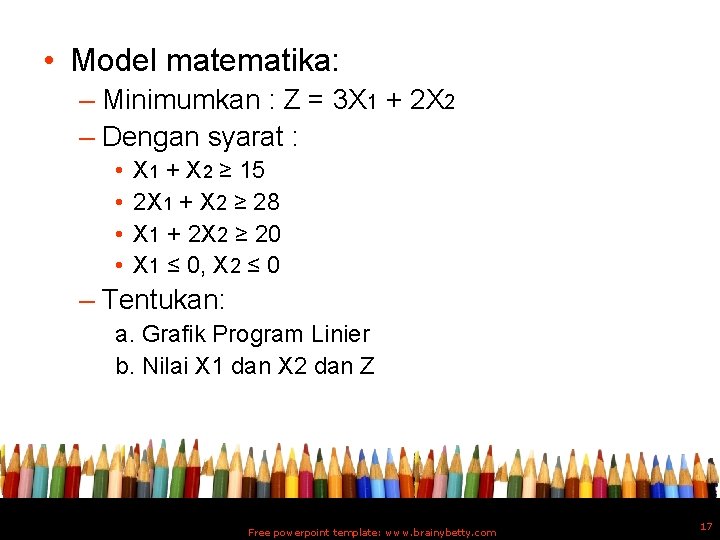  • Model matematika: – Minimumkan : Z = 3 X 1 + 2