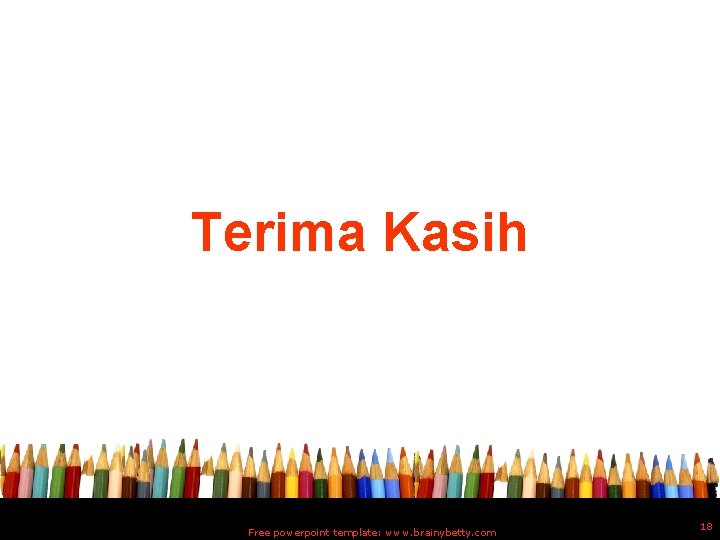 Terima Kasih Free powerpoint template: www. brainybetty. com 18 