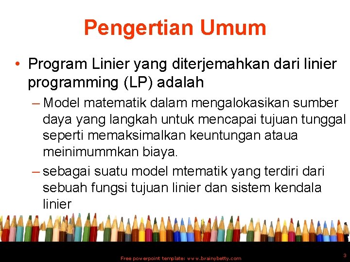 Pengertian Umum • Program Linier yang diterjemahkan dari linier programming (LP) adalah – Model