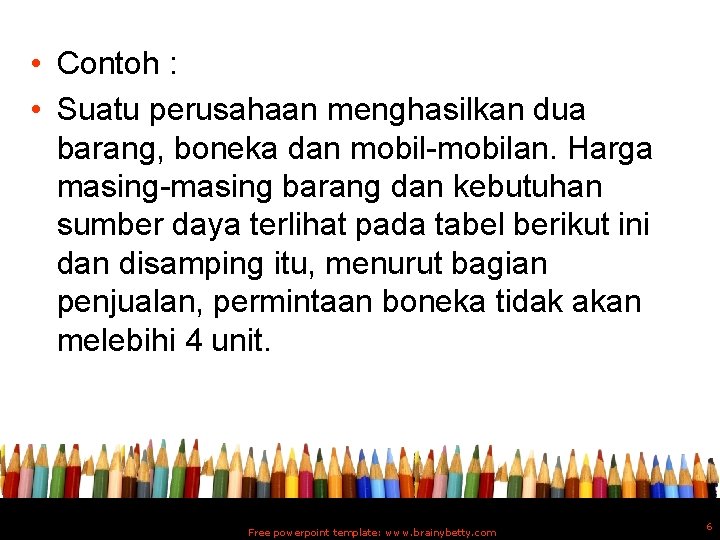  • Contoh : • Suatu perusahaan menghasilkan dua barang, boneka dan mobil-mobilan. Harga