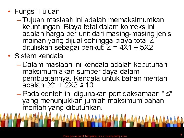  • Fungsi Tujuan – Tujuan maslaah ini adalah memaksimumkan keuntungan. Biaya total dalam