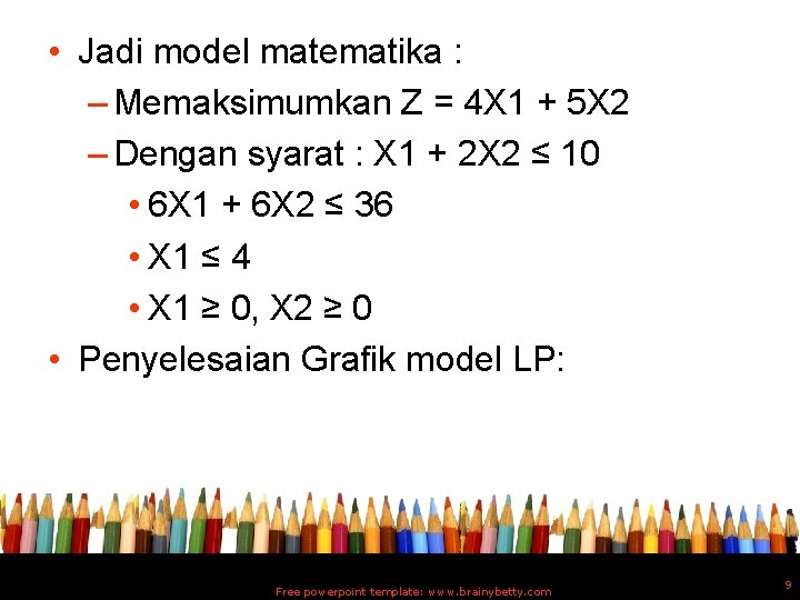  • Jadi model matematika : – Memaksimumkan Z = 4 X 1 +