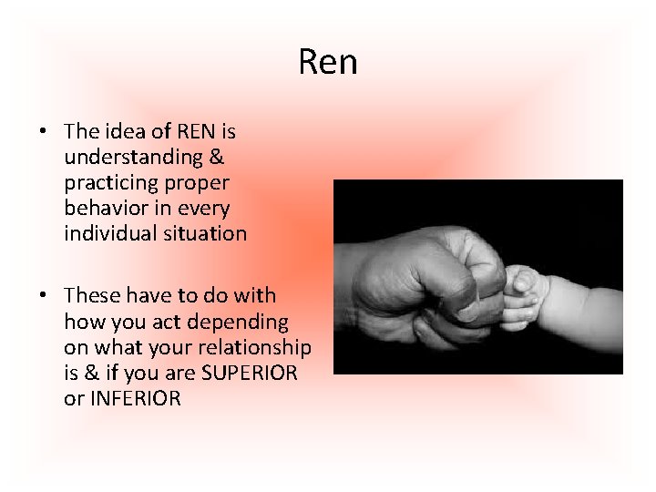 Ren • The idea of REN is understanding & practicing proper behavior in every