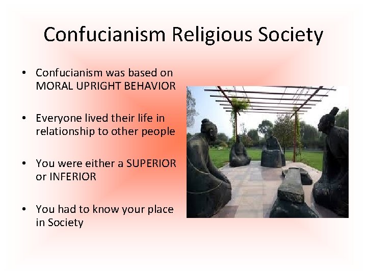 Confucianism Religious Society • Confucianism was based on MORAL UPRIGHT BEHAVIOR • Everyone lived