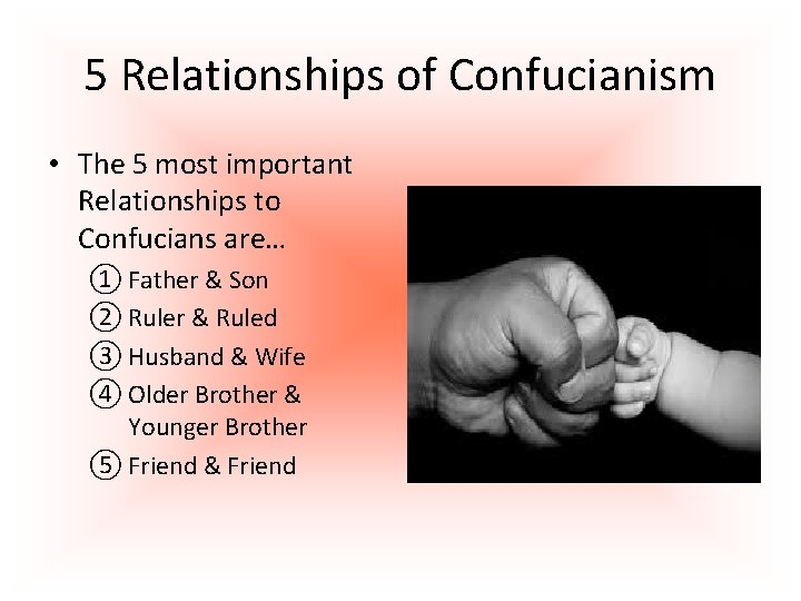 5 Relationships of Confucianism • The 5 most important Relationships to Confucians are… ①