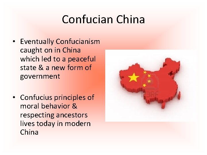 Confucian China • Eventually Confucianism caught on in China which led to a peaceful