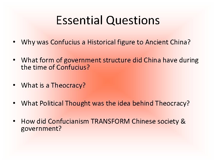 Essential Questions • Why was Confucius a Historical figure to Ancient China? • What