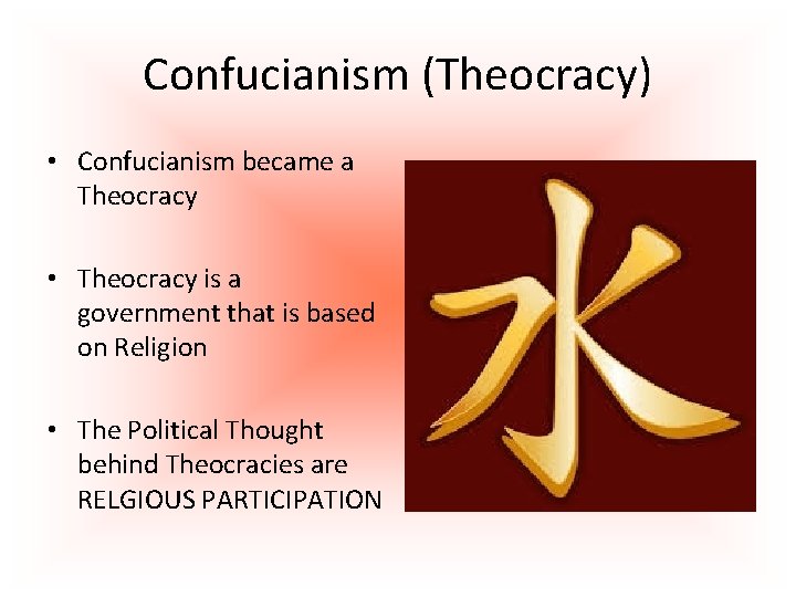 Confucianism (Theocracy) • Confucianism became a Theocracy • Theocracy is a government that is