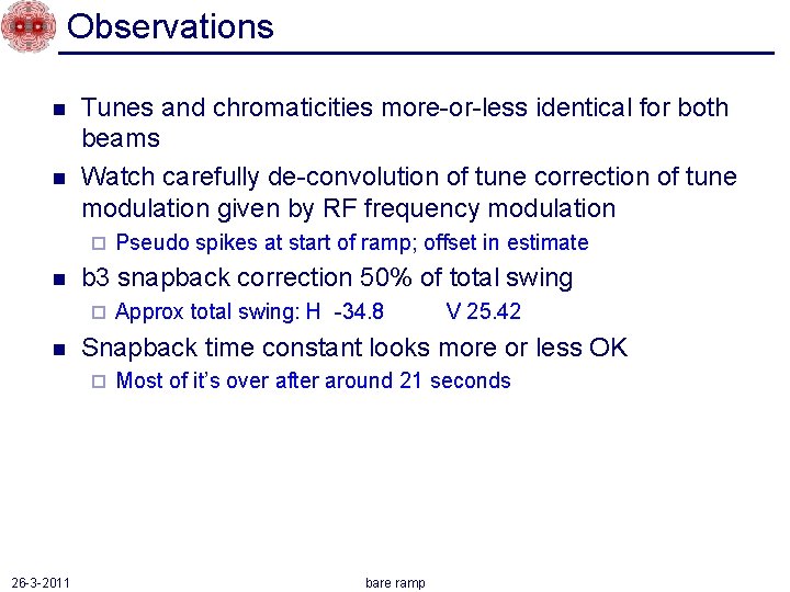 Observations n n Tunes and chromaticities more-or-less identical for both beams Watch carefully de-convolution