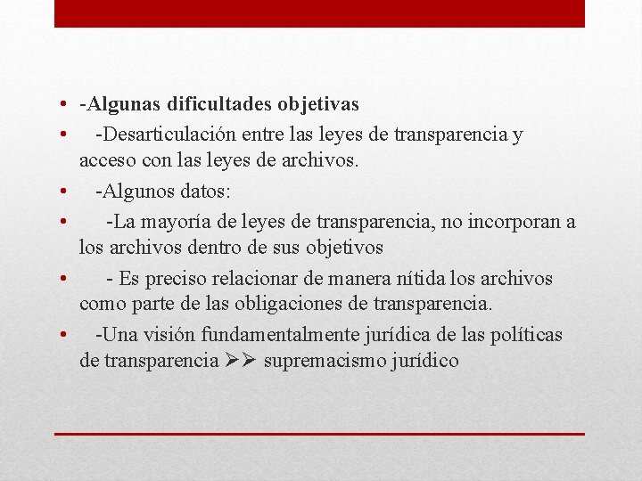  • -Algunas dificultades objetivas • -Desarticulación entre las leyes de transparencia y acceso