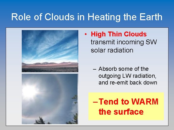 Role of Clouds in Heating the Earth • High Thin Clouds transmit incoming SW